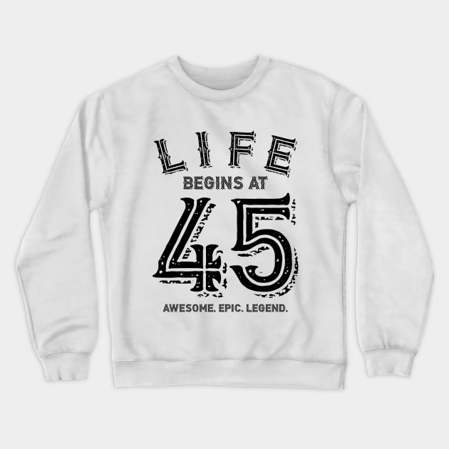 Life Begins at 45 Crewneck Sweatshirt by colorsplash